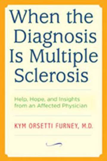 When the Diagnosis Is Multiple Sclerosis: Help, Hope, and Insights from an Affected Physician